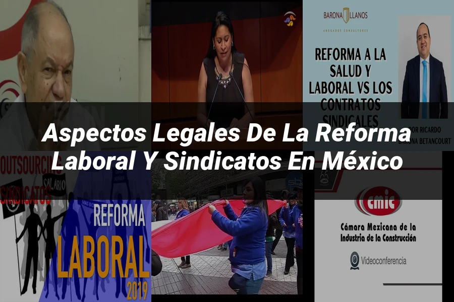"Aspectos Legales de la Reforma Laboral y Sindicatos en México"