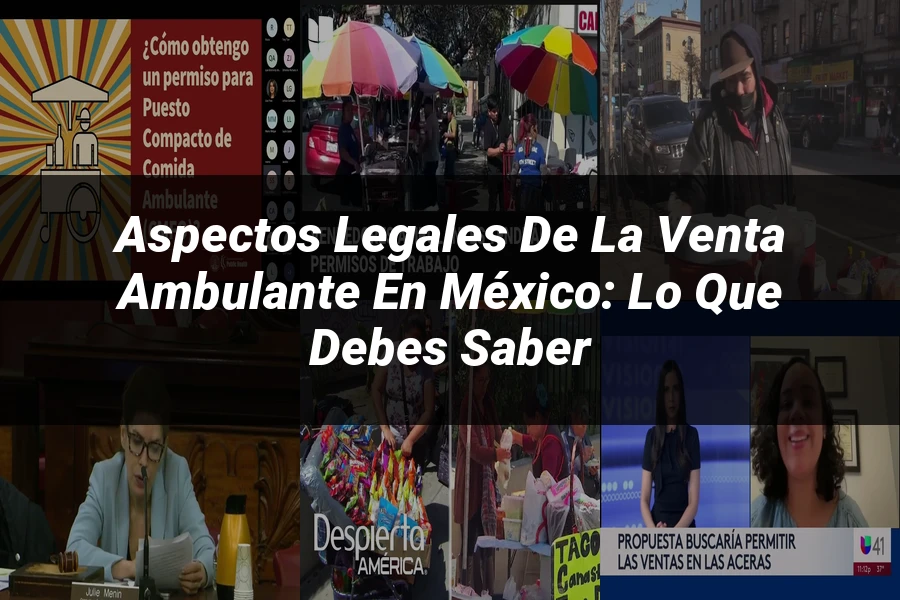 "Aspectos Legales de la Venta Ambulante en México: Lo Que Debes Saber"