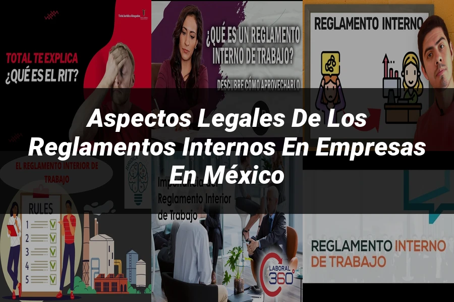 "Aspectos Legales de los Reglamentos Internos en Empresas en México"