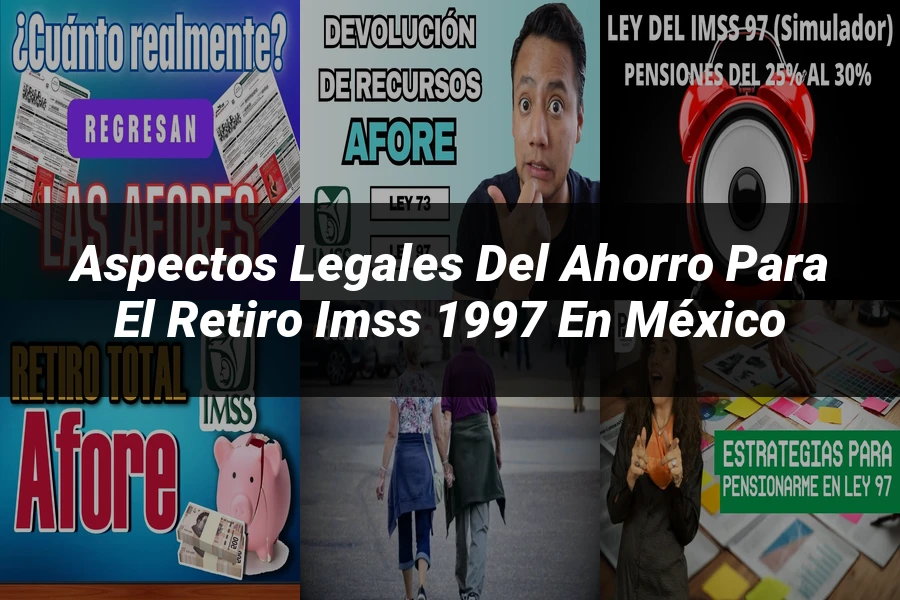 "Aspectos Legales del Ahorro para el Retiro IMSS 1997 en México"