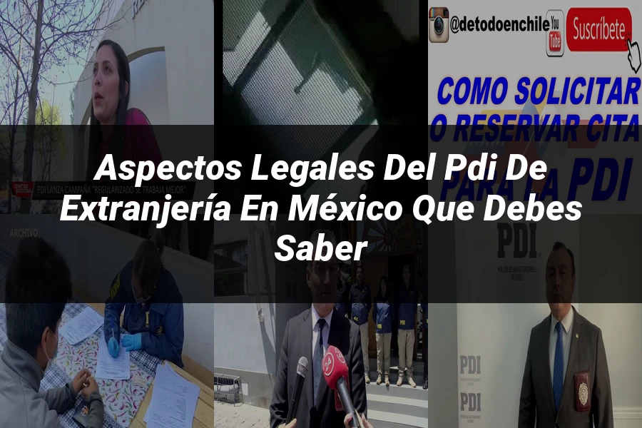 "Aspectos Legales del PDI de Extranjería en México que Debes Saber"