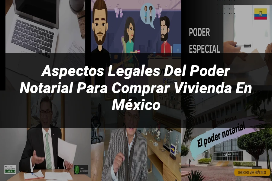 "Aspectos Legales del Poder Notarial para Comprar Vivienda en México"