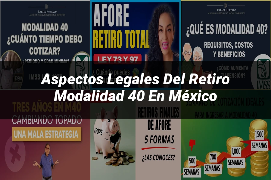 "Aspectos Legales del Retiro Modalidad 40 en México"