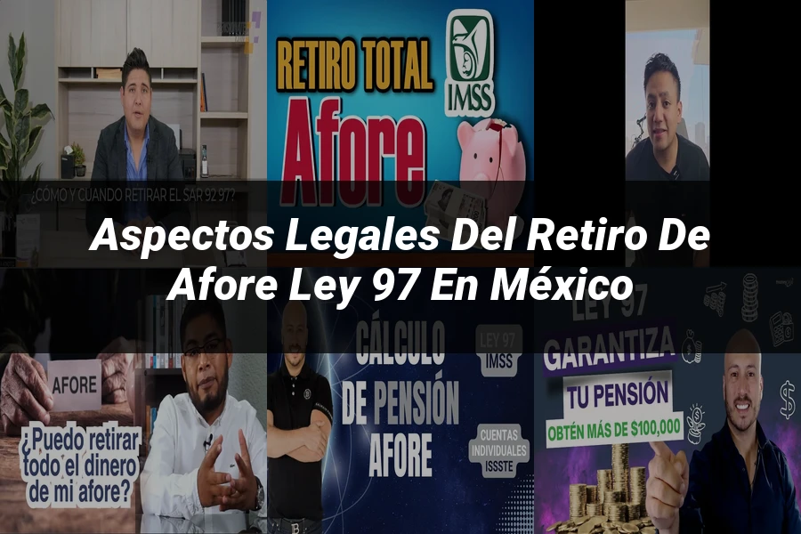 "Aspectos Legales del Retiro de Afore Ley 97 en México"