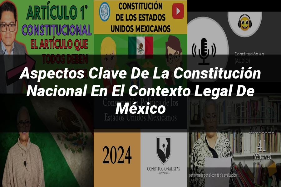 "Aspectos clave de la Constitución Nacional en el contexto legal de México"