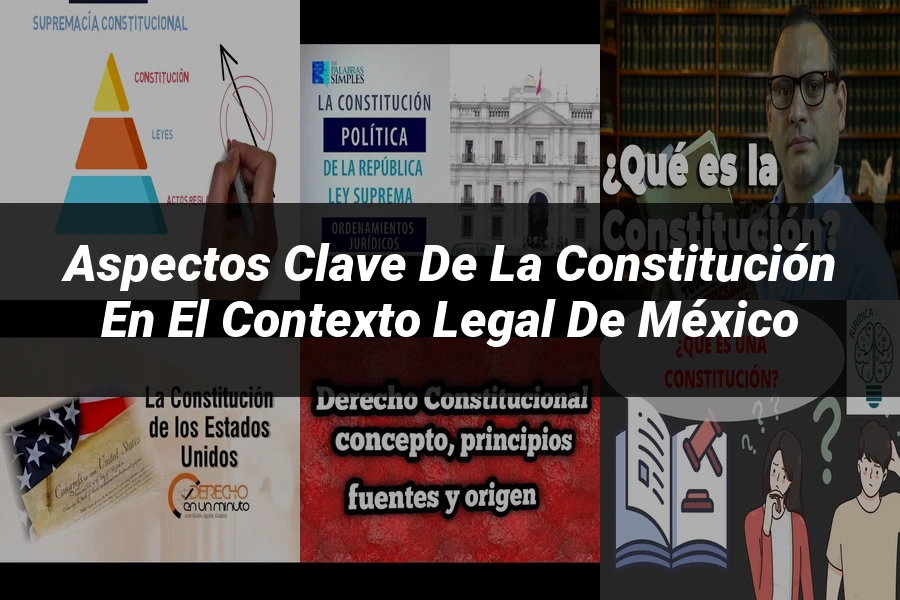 "Aspectos clave de la constitución en el contexto legal de México"