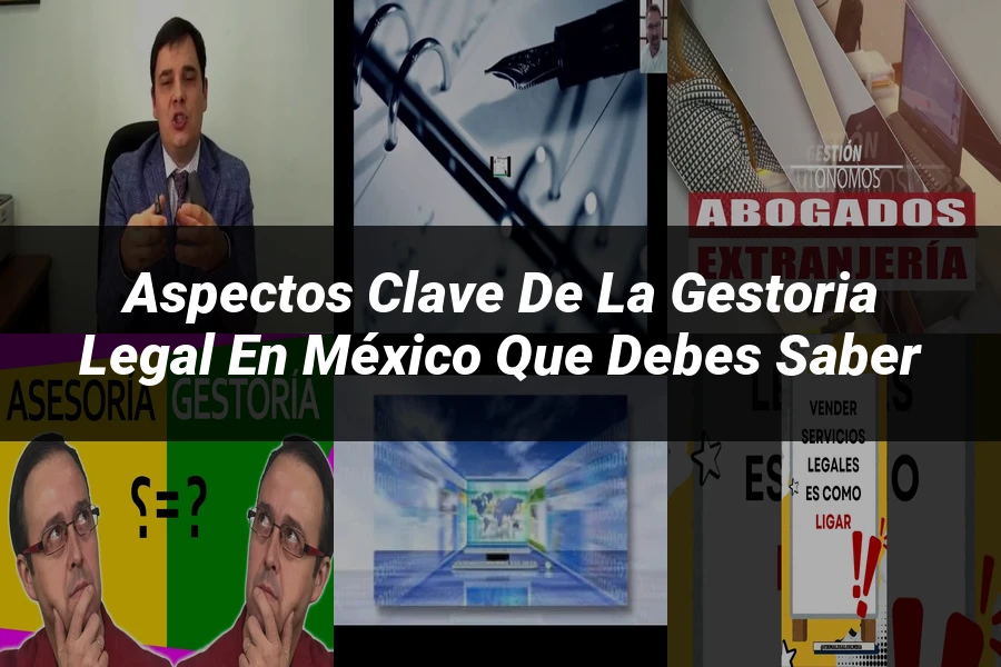 "Aspectos clave de la gestoria legal en México que debes saber"
