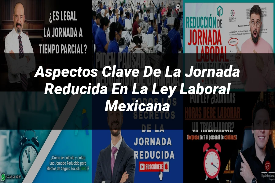 "Aspectos clave de la jornada reducida en la ley laboral mexicana"