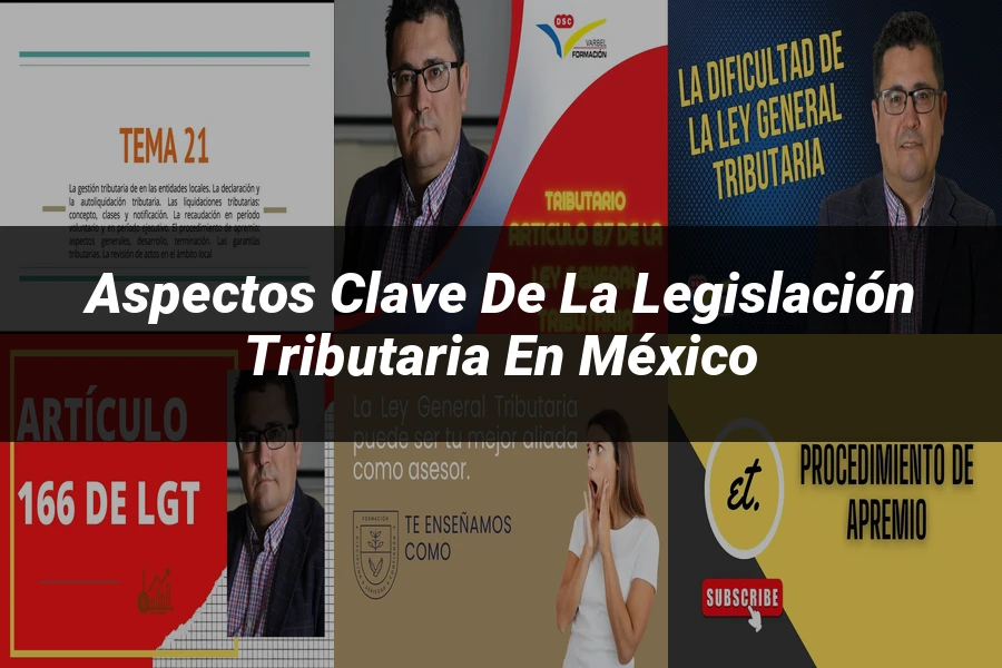 "Aspectos clave de la legislación tributaria en México"
