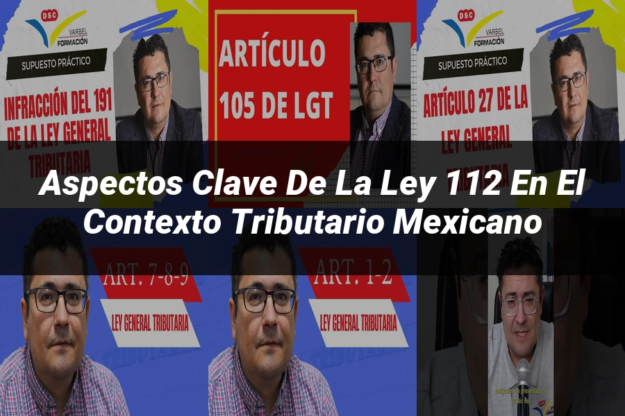 "Aspectos clave de la ley 112 en el contexto tributario mexicano"