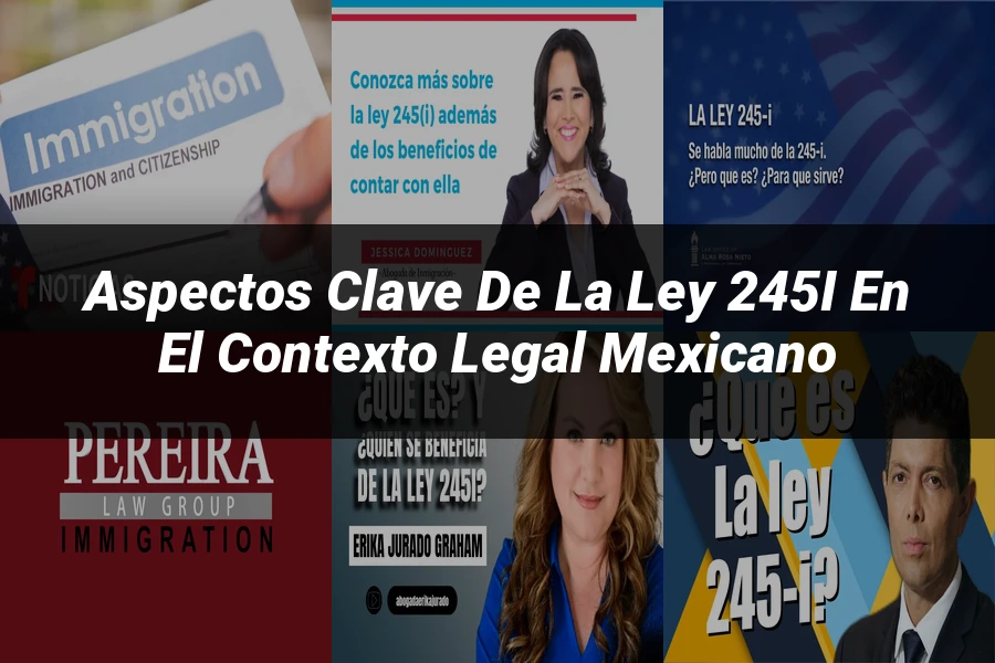 "Aspectos clave de la ley 245i en el contexto legal mexicano"