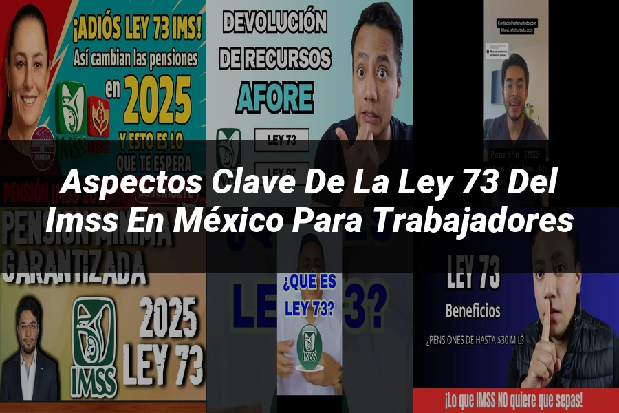 "Aspectos clave de la ley 73 del IMSS en México para trabajadores"