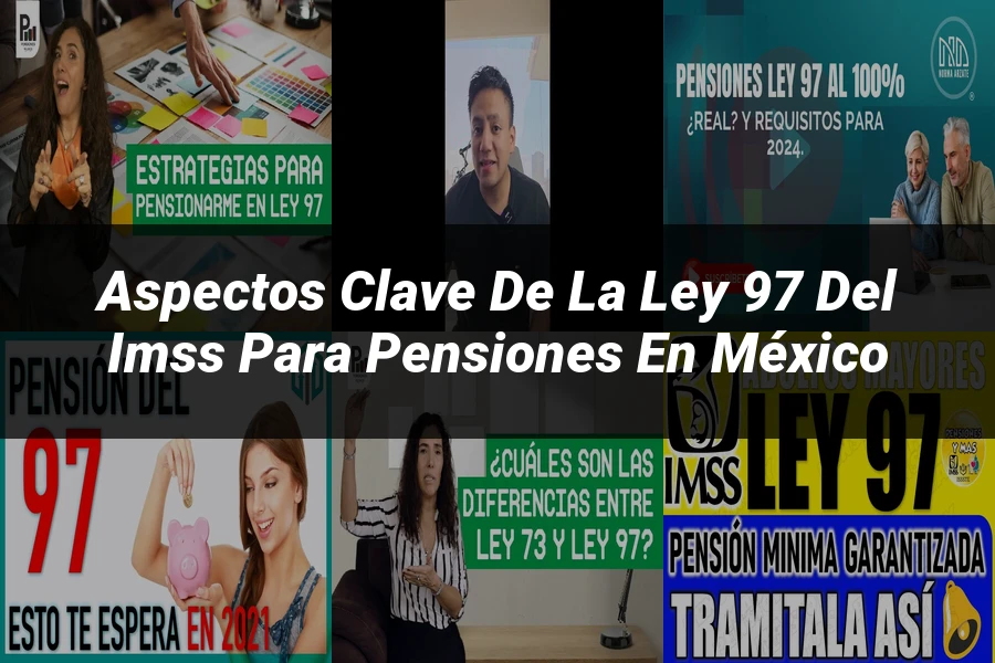 "Aspectos clave de la ley 97 del IMSS para pensiones en México"
