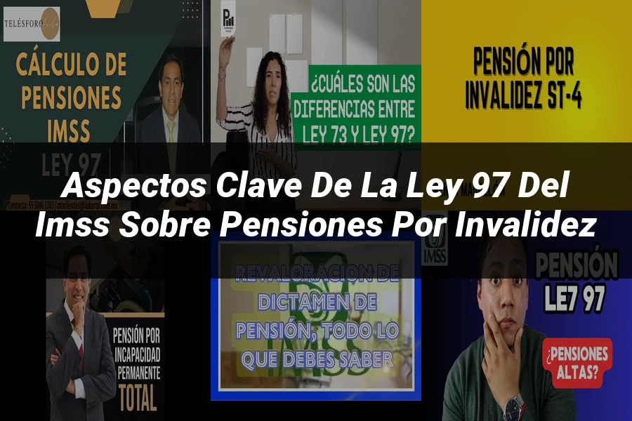 "Aspectos clave de la ley 97 del IMSS sobre pensiones por invalidez"