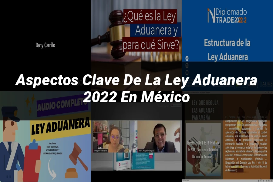 "Aspectos clave de la ley aduanera 2022 en México"
