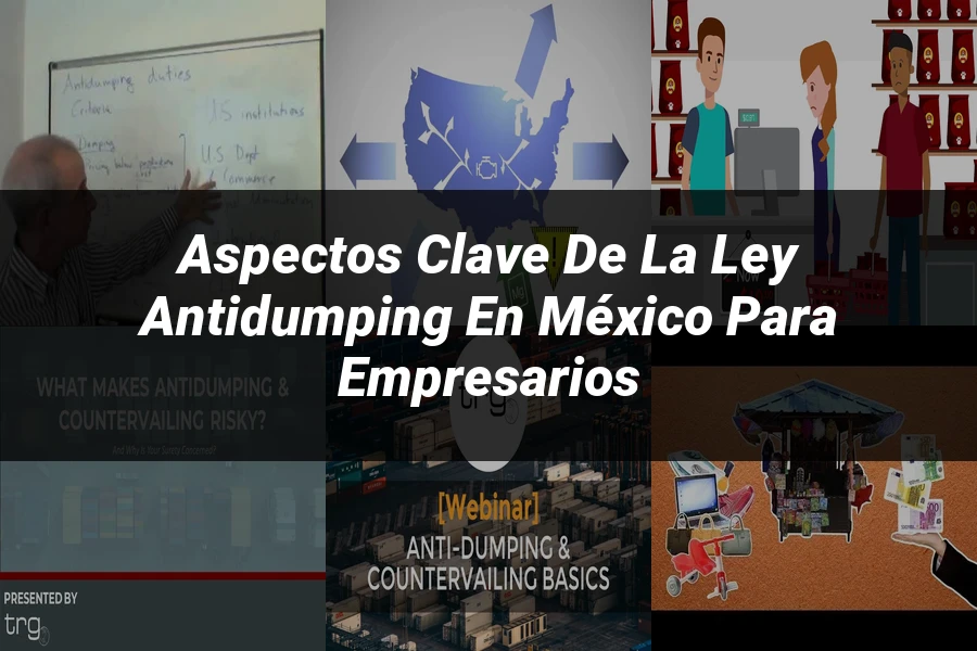 "Aspectos clave de la ley antidumping en México para empresarios"