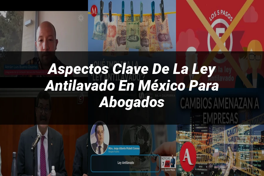 "Aspectos clave de la ley antilavado en México para abogados"
