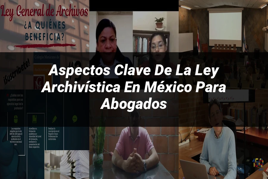 "Aspectos clave de la ley archivística en México para abogados"