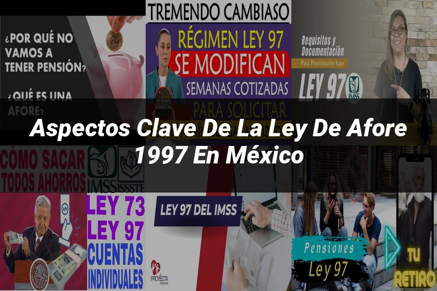 "Aspectos clave de la ley de Afore 1997 en México"