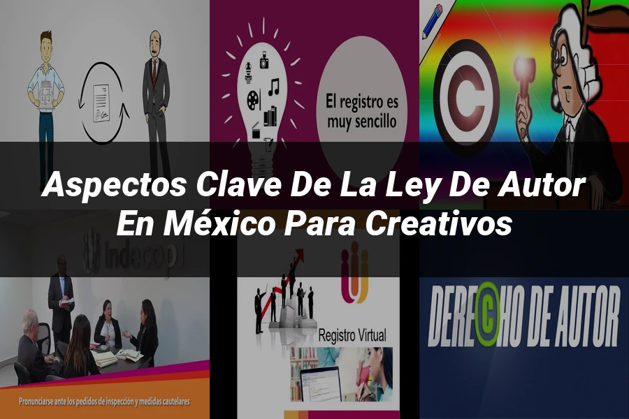 "Aspectos clave de la ley de autor en México para creativos"