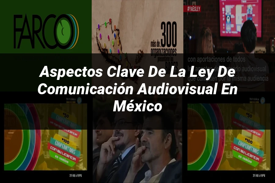 "Aspectos clave de la ley de comunicación audiovisual en México"