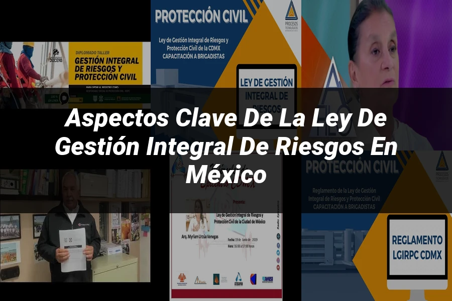 "Aspectos clave de la ley de gestión integral de riesgos en México"