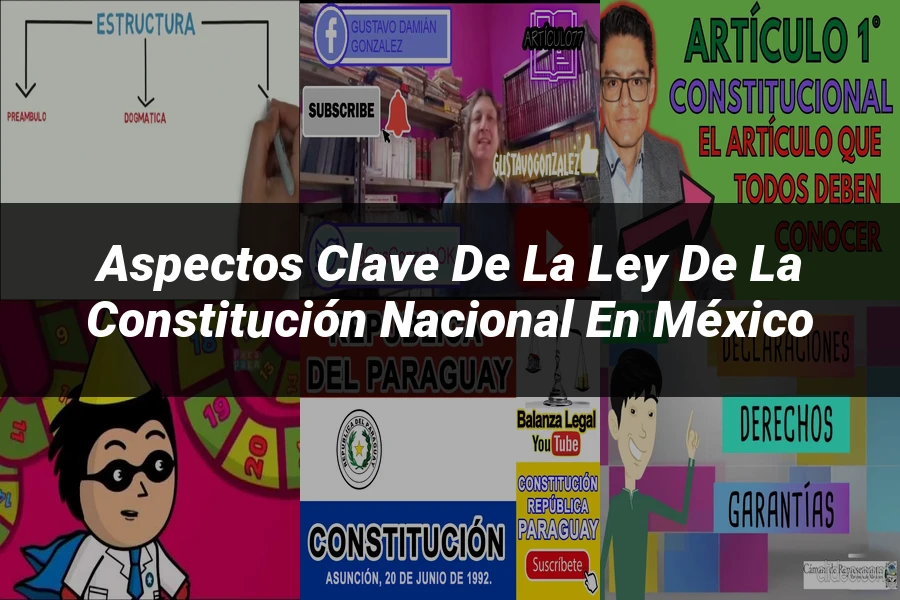 "Aspectos clave de la ley de la constitución nacional en México"