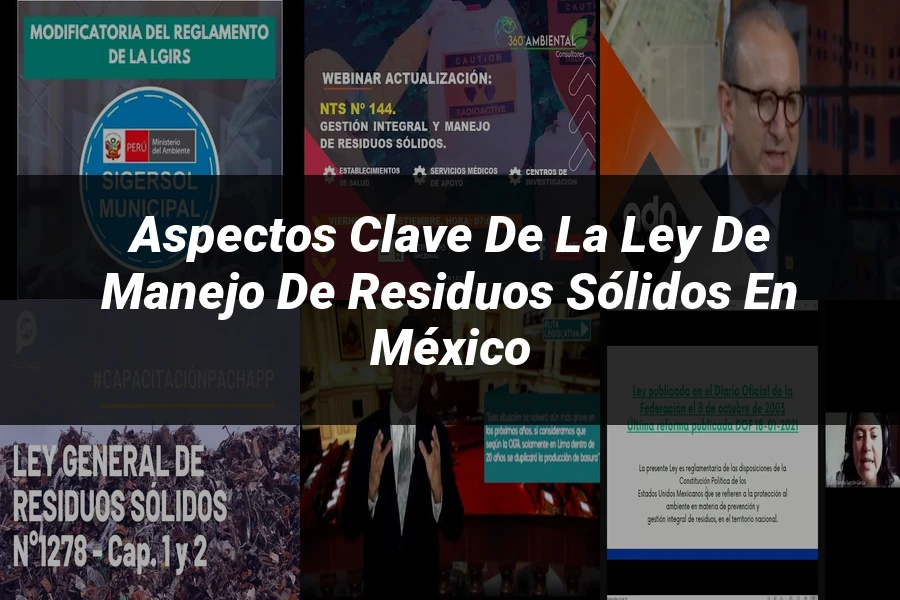 "Aspectos clave de la ley de manejo de residuos sólidos en México"