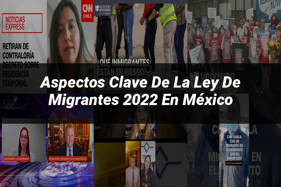 "Aspectos clave de la ley de migrantes 2022 en México"