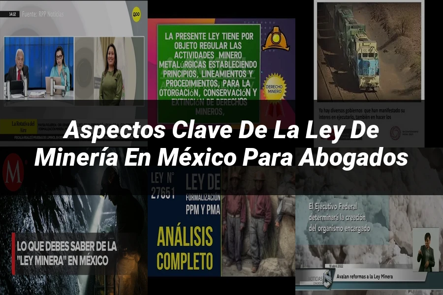 "Aspectos clave de la ley de minería en México para abogados"