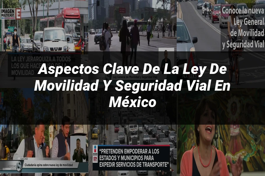 "Aspectos clave de la ley de movilidad y seguridad vial en México"