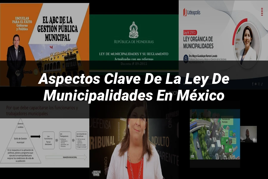 "Aspectos clave de la ley de municipalidades en México"