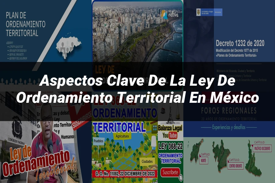 "Aspectos clave de la ley de ordenamiento territorial en México"