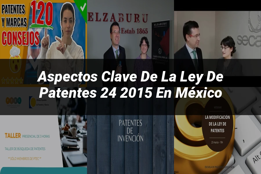 "Aspectos clave de la ley de patentes 24 2015 en México"