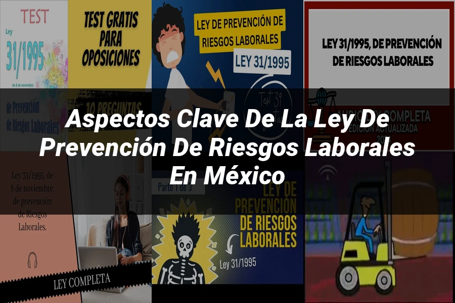 "Aspectos clave de la ley de prevención de riesgos laborales en México"