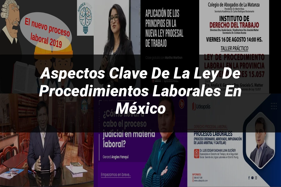 "Aspectos clave de la ley de procedimientos laborales en México"
