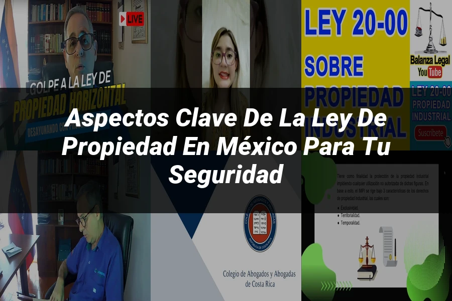 "Aspectos clave de la ley de propiedad en México para tu seguridad"