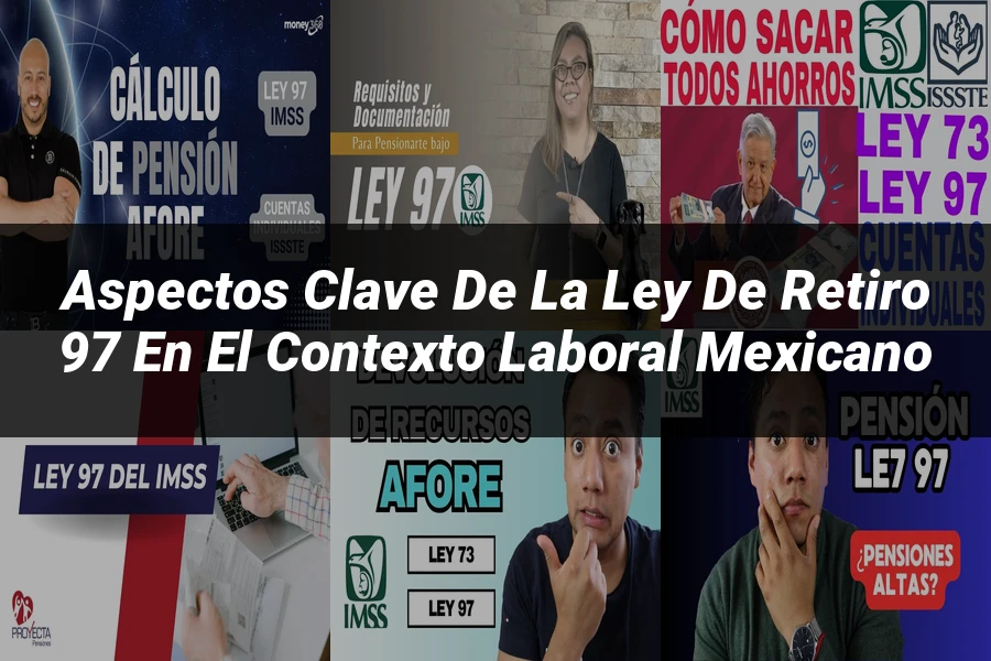 "Aspectos clave de la ley de retiro 97 en el contexto laboral mexicano"