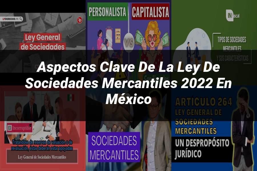 "Aspectos clave de la ley de sociedades mercantiles 2022 en México"