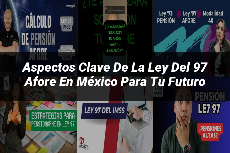 "Aspectos clave de la ley del 97 Afore en México para tu futuro"
