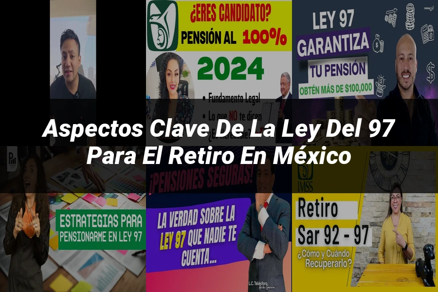 "Aspectos clave de la ley del 97 para el retiro en México"