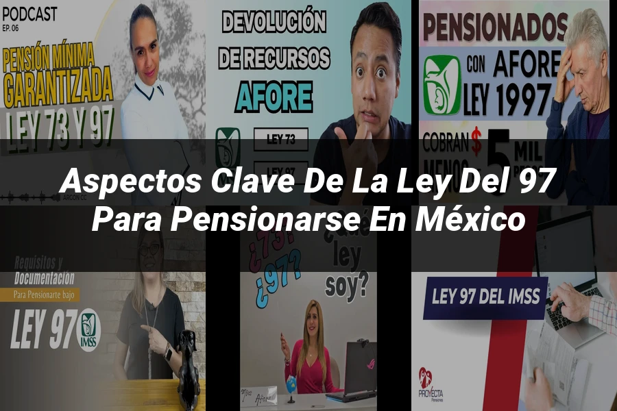 "Aspectos clave de la ley del 97 para pensionarse en México"
