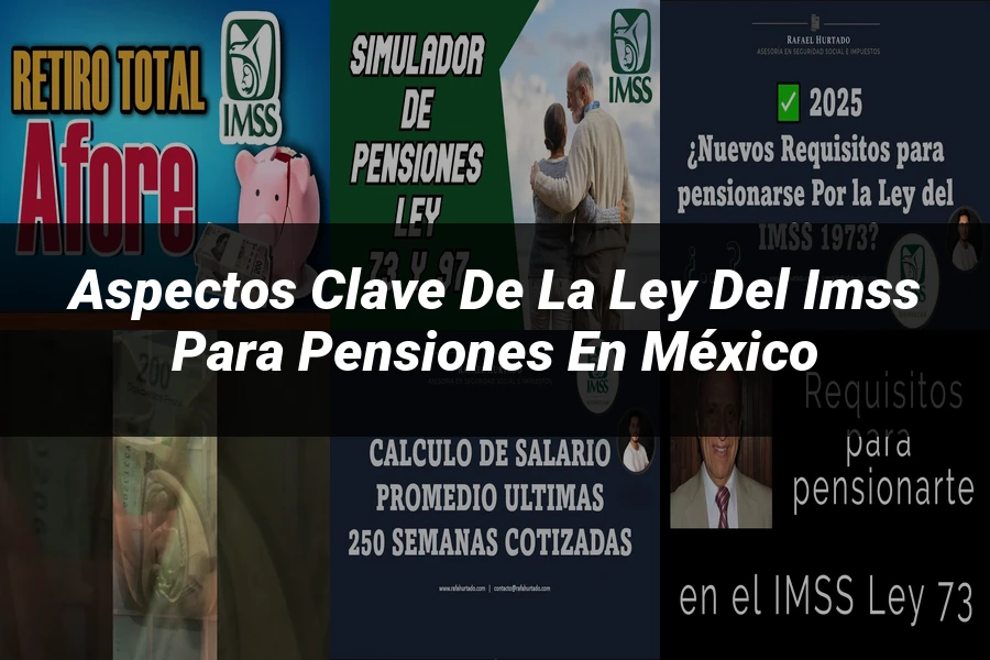 "Aspectos clave de la ley del IMSS para pensiones en México"