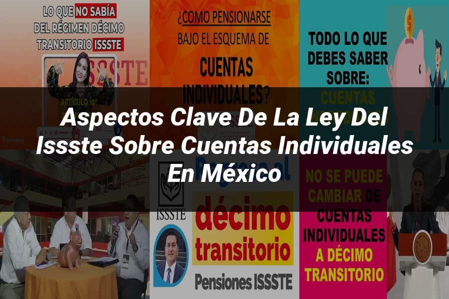 "Aspectos clave de la ley del ISSSTE sobre cuentas individuales en México"