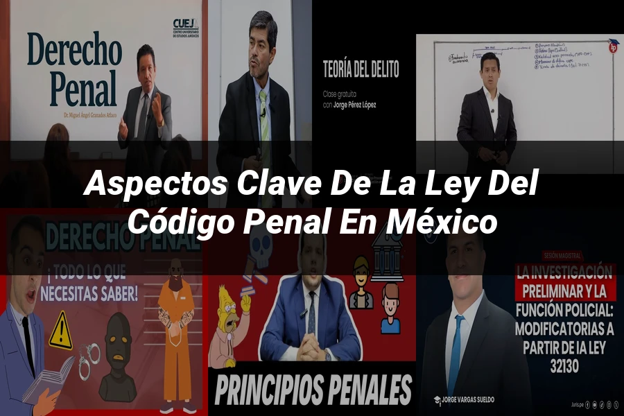 "Aspectos clave de la ley del código penal en México"