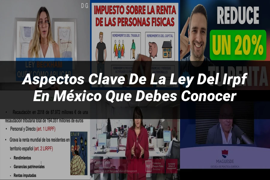 "Aspectos clave de la ley del irpf en México que debes conocer"