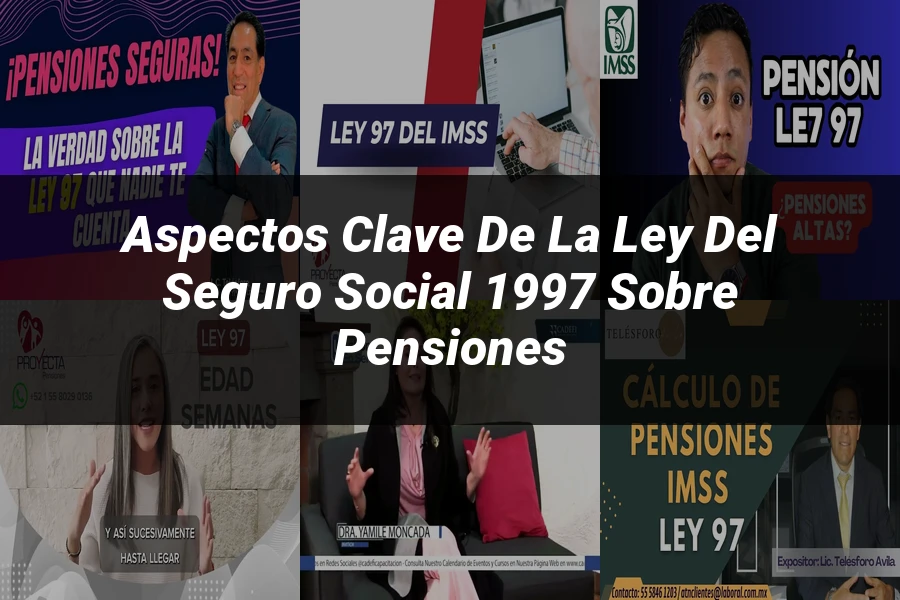 "Aspectos clave de la ley del seguro social 1997 sobre pensiones"