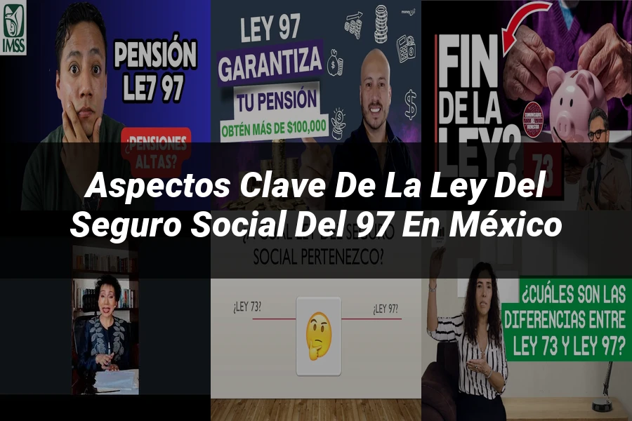 "Aspectos clave de la ley del seguro social del 97 en México"