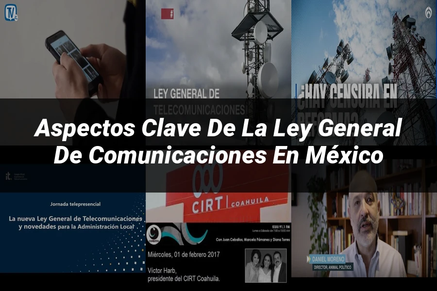 "Aspectos clave de la ley general de comunicaciones en México"