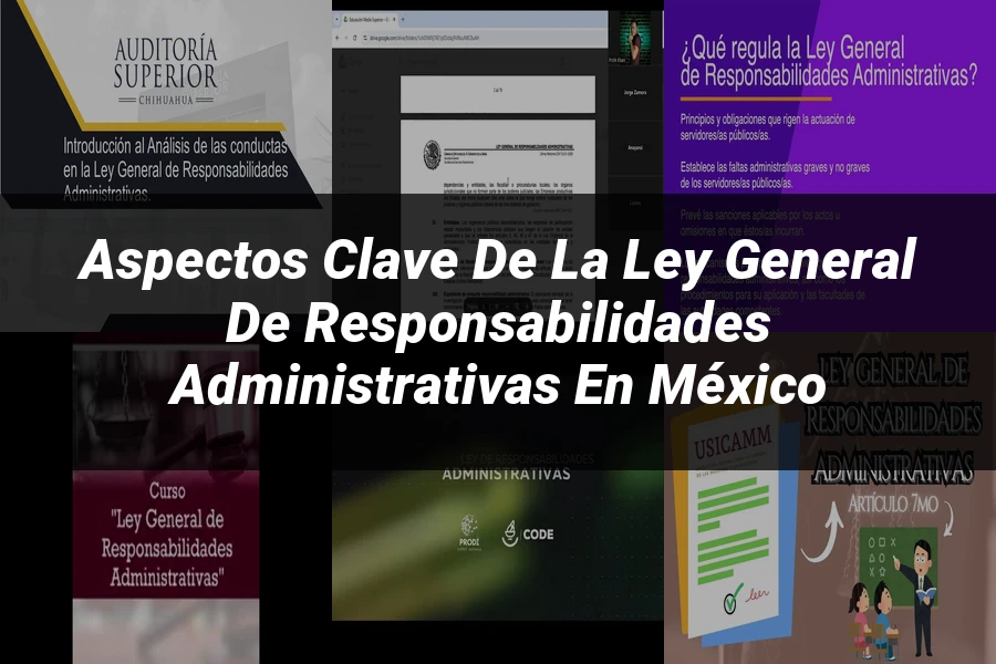 "Aspectos clave de la ley general de responsabilidades administrativas en México"